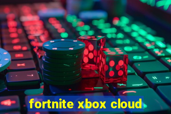 fortnite xbox cloud